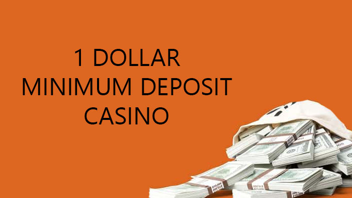 1 dollar minimum deposit casino